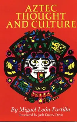 Azték gondolkodás és kultúra, 67. kötet: A Study of the Ancient Nahuatl Mind - A Study of the Ancient Nahuatl Mind - Aztec Thought and Culture, Volume 67: A Study of the Ancient Nahuatl Mind