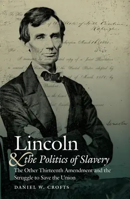 Lincoln a politika otroctví: Třináctý dodatek a boj o záchranu Unie - Lincoln and the Politics of Slavery: The Other Thirteenth Amendment and the Struggle to Save the Union