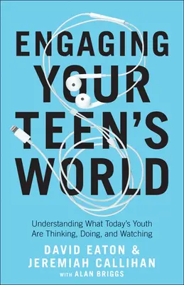 Engaging Your Teen's World: A mai fiatalok gondolkodásának, cselekedeteinek és megfigyelésének megértése - Engaging Your Teen's World: Understanding What Today's Youth Are Thinking, Doing, and Watching