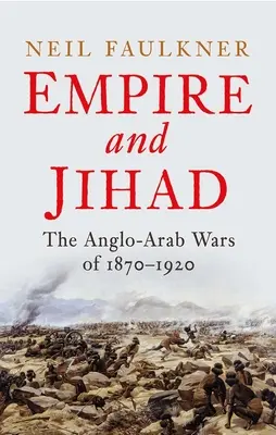 Birodalom és dzsihád: Az angol-arab háborúk 1870-1920 között - Empire and Jihad: The Anglo-Arab Wars of 1870-1920