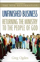 Befejezetlen ügyek: A szolgálat visszaadása Isten népének - Unfinished Business: Returning the Ministry to the People of God