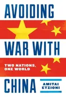 A háború elkerülése Kínával: Két nemzet, egy világ - Avoiding War with China: Two Nations, One World