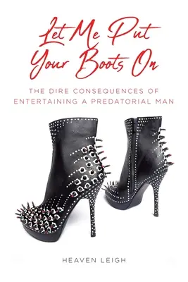 Let Me Put Put Your Boots On: A ragadozó férfi szórakoztatásának súlyos következményei - Let Me Put Your Boots On: The Dire Consequences of Entertaining a Predatorial Man