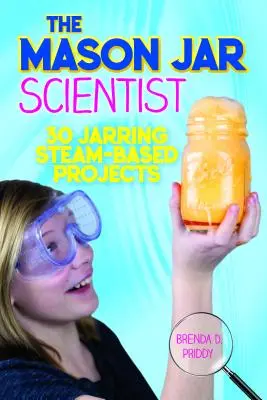 A befőttesüveges tudós: 30 megdöbbentő gőz alapú projekt: 30 Jarring Steam-Based Projects - The Mason Jar Scientist: 30 Jarring Steam-Based Projects