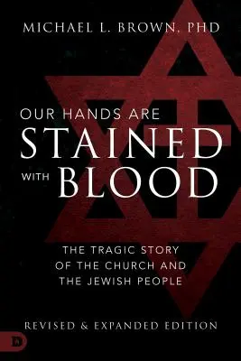 A kezünk vérrel van bemocskolva: Az egyház és a zsidó nép tragikus története - Our Hands Are Stained with Blood: The Tragic Story of the Church and the Jewish People