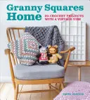 Granny Squares Home: 20 horgolt projekt vintage hangulatú horgolással - Granny Squares Home: 20 Crochet Projects with a Vintage Vibe