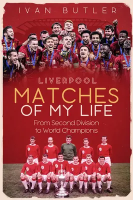 Életem liverpooli mérkőzései: A másodosztálytól a világbajnokokig - Liverpool Matches of My Lifetime: From Second Division to World Champions