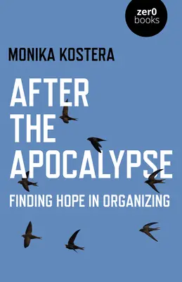 Az apokalipszis után: A remény megtalálása a szervezésben - After the Apocalypse: Finding Hope in Organizing