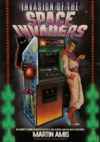 A Space Invaders inváziója - Egy függő útmutatója a harci taktikákhoz, a nagy pontszámokhoz és a legjobb gépekhez - Invasion of the Space Invaders - An Addict's Guide to Battle Tactics, Big Scores and the Best Machines