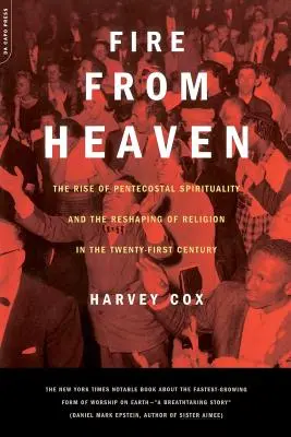 Tűz a mennyből: A pünkösdi lelkiség felemelkedése és a vallás átalakulása a 21. században - Fire from Heaven: The Rise of Pentecostal Spirituality and the Reshaping of Religion in the 21st Century