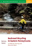 Backroad Bicycling in Eastern Pennsylvania: 25 Rides for Touring and Mountain Bikes (Kerékpározás Kelet-Pennsylvaniában) - Backroad Bicycling in Eastern Pennsylvania: 25 Rides for Touring and Mountain Bikes