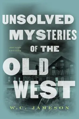 A régi nyugat megoldatlan rejtélyei - Unsolved Mysteries of the Old West