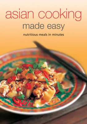 Könnyű ázsiai főzés: tápláló ételek percek alatt - Asian Cooking Made Easy: Nutritious Meals in Minutes