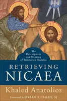 Nicaea visszaszerzése: A szentháromságtan fejlődése és értelme - Retrieving Nicaea: The Development and Meaning of Trinitarian Doctrine