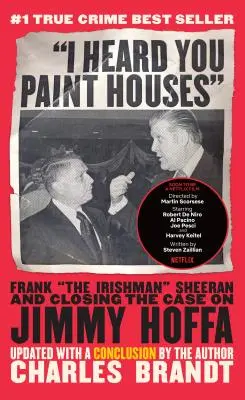 Hallottam, hogy házakat festesz: Frank the Irishman Sheeran és Jimmy Hoffa ügyének lezárása - I Heard You Paint Houses: Frank the Irishman Sheeran & Closing the Case on Jimmy Hoffa