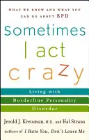 Néha őrülten viselkedem: Borderline személyiségzavarral élve - Sometimes I Act Crazy: Living with Borderline Personality Disorder