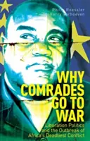 Miért mennek az elvtársak háborúba - A felszabadítási politika és Afrika leghalálosabb konfliktusának kitörése - Why Comrades Go to War - Liberation Politics and the Outbreak of Africa's Deadliest Conflict