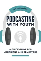 Podcasting a fiatalokkal: Gyors útmutató könyvtárosoknak és pedagógusoknak - Podcasting with Youth: A Quick Guide for Librarians and Educators