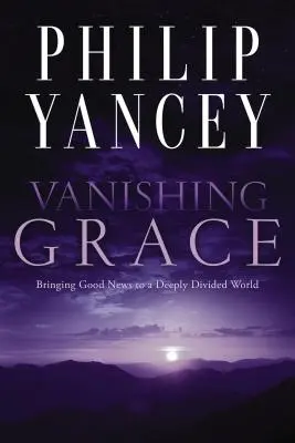 Eltűnő kegyelem: Jó hírt vinni egy mélyen megosztott világnak - Vanishing Grace: Bringing Good News to a Deeply Divided World