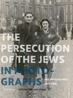 A zsidóüldözés fényképeken: Hollandia 1940-1945 - Persecution of the Jews in Photographs: The Netherlands 1940-1945