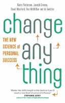 Change Anything - A személyes siker új tudománya - Change Anything - The new science of personal success