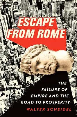Útěk z Říma: Ztroskotání císařství a cesta k prosperitě. - Escape from Rome: The Failure of Empire and the Road to Prosperity