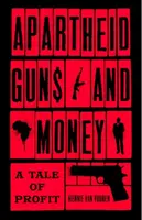 Apartheid fegyverek és pénz: A Tale of Profit - Apartheid Guns and Money: A Tale of Profit