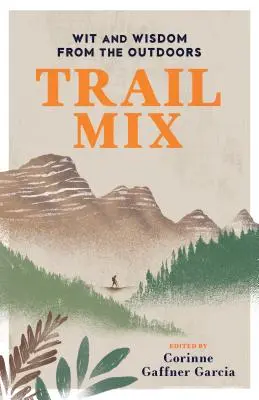 Trail Mix: A szabadban szerzett szellemesség és bölcsesség - Trail Mix: Wit & Wisdom from the Outdoors