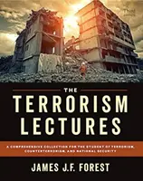 A terrorizmusról szóló előadások: Átfogó gyűjtemény a terrorizmus, a terrorizmus elleni küzdelem és a nemzetbiztonság hallgatói számára - The Terrorism Lectures: A Comprehensive Collection for the Student of Terrorism, Counterterrorism, and National Security