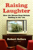 Raising Laughter - Hogyan tartotta mosolyogva Nagy-Britanniát a sitcom a 70-es években? - Raising Laughter - How the Sitcom Kept Britain Smiling in the '70s