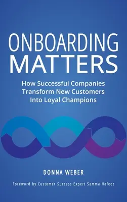 Onboarding Matters: How Successful Companies Transform New Customers Into Loyal Champions