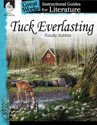 Tuck Everlasting: An Instructional Guide for Literature: An Instructional Guide for Literature: An Instructional Guide for Literature - Tuck Everlasting: An Instructional Guide for Literature: An Instructional Guide for Literature