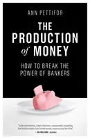 A pénz előállítása: Hogyan törjük meg a bankárok hatalmát - The Production of Money: How to Break the Power of Bankers
