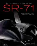 Az SR-71 Blackbird teljes könyve: A világ leggyorsabb lopakodó repülőgépének minden repülőgépének, legénységének és áttörésének illusztrált bemutatása - The Complete Book of the SR-71 Blackbird: The Illustrated Profile of Every Aircraft, Crew, and Breakthrough of the World's Fastest Stealth Jet