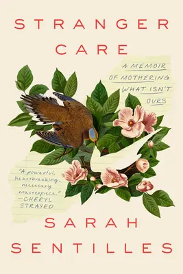 Stranger Care: A Memoir of Loving What Isn't Oursn't Our - Stranger Care: A Memoir of Loving What Isn't Ours