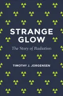 Furcsa izzás: A sugárzás története - Strange Glow: The Story of Radiation