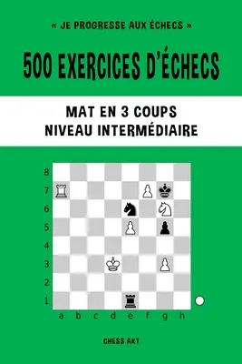 500 páros gyakorlat, Mat en 3 coups, Niveau Intermdiaire - 500 exercices d'checs, Mat en 3 coups, Niveau Intermdiaire