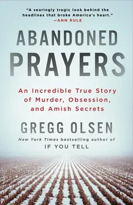 Elhagyott imák: Egy hihetetlen igaz történet gyilkosságról, megszállottságról és amish titkokról - Abandoned Prayers: An Incredible True Story of Murder, Obsession, and Amish Secrets