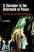 El Salvador a béke után: Bűnözés, bizonytalanság és a demokráciába való átmenet - El Salvador in the Aftermath of Peace: Crime, Uncertainty, and the Transition to Democracy