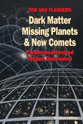 Sötét anyag, hiányzó bolygók és új üstökösök: Paradoxonok feloldva, eredet megvilágítva - Dark Matter, Missing Planets and New Comets: Paradoxes Resolved, Origins Illuminated