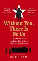 Nélküled nincs mi - Titkos életem, amikor az észak-koreai elit fiait tanítottam - Without You, There Is No Us - My secret life teaching the sons of North Korea's elite