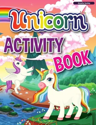 Unikornis Activity Book: A Children's Activity and Coloring Book, Educational Workbook for Kids with Tons of Fun Activities (Gyerekeknek szóló oktatási munkafüzet rengeteg szórakoztató tevékenységgel) - Unicorn Activity Book: A Children's Activity and Coloring Book, Educational Workbook for Kids with Tons of Fun Activities