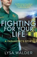 Harc az életedért - Egy mentős története - Fighting For Your Life - A paramedic's story