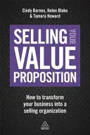 Értéktárgyak eladása: Hogyan alakítsuk át vállalkozásunkat értékesítő szervezetté? - Selling Your Value Proposition: How to Transform Your Business Into a Selling Organization