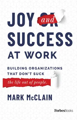 Öröm és siker a munkahelyen: Olyan szervezetek építése, amelyek nem szívják ki (az életet az emberekből) - Joy and Success at Work: Building Organizations That Don't Suck (the Life Out of People)