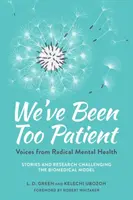 Túl türelmesek voltunk: A radikális mentális egészség hangjai - történetek és kutatások, amelyek megkérdőjelezik a biomedikai modellt - We've Been Too Patient: Voices from Radical Mental Health--Stories and Research Challenging the Biomedical Model