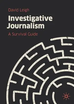 Oknyomozó újságírás: Túlélési útmutató - Investigative Journalism: A Survival Guide