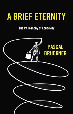 Egy rövid örökkévalóság: A hosszú élet filozófiája - A Brief Eternity: The Philosophy of Longevity