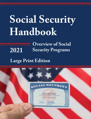 Social Security Handbook 2021 (Társadalombiztosítási kézikönyv 2021): A társadalombiztosítási programok áttekintése, nagyméretű nyomtatott kiadás - Social Security Handbook 2021: Overview of Social Security Programs, Large Print Edition