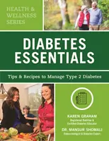 Diabetes Essentials: Tippek és receptek a 2-es típusú cukorbetegség kezeléséhez - Diabetes Essentials: Tips and Recipes to Manage Type 2 Diabetes